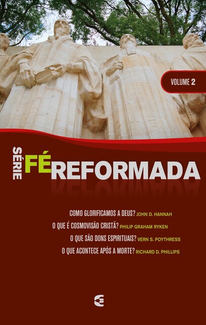 Série Fé Reformada – volume 2, Richard D. Phillips, Philip Graham Ryken, John D. Hannah, Vern S. Poythress