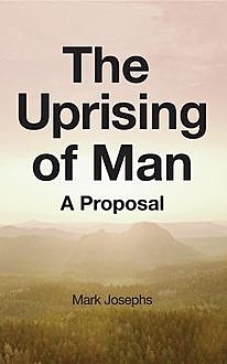 The Uprising of Man, Mark Josephs