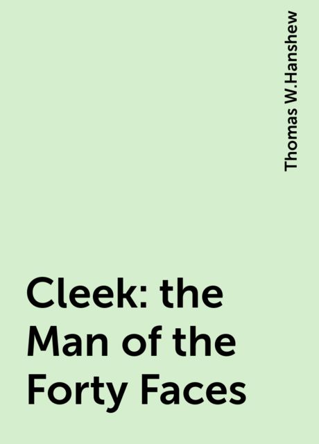 Cleek: the Man of the Forty Faces, Thomas W.Hanshew