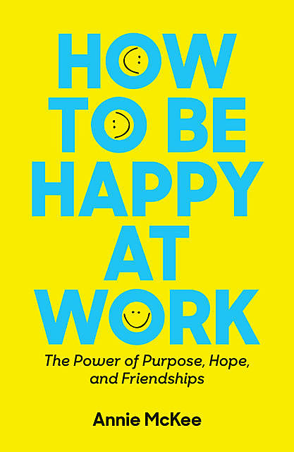 How to Be Happy at Work, Annie McKee