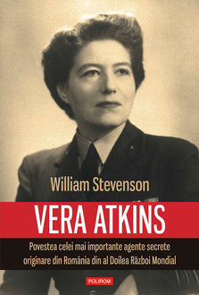 Vera Atkins: povestea celei mai importante agente secrete originare din România din al Doilea Război Mondial, William Stevenson