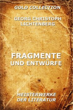 Fragmente und Entwürfe, Georg Christoph Lichtenberg