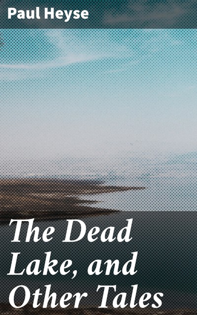 The Dead Lake, and Other Tales, Paul Heyse