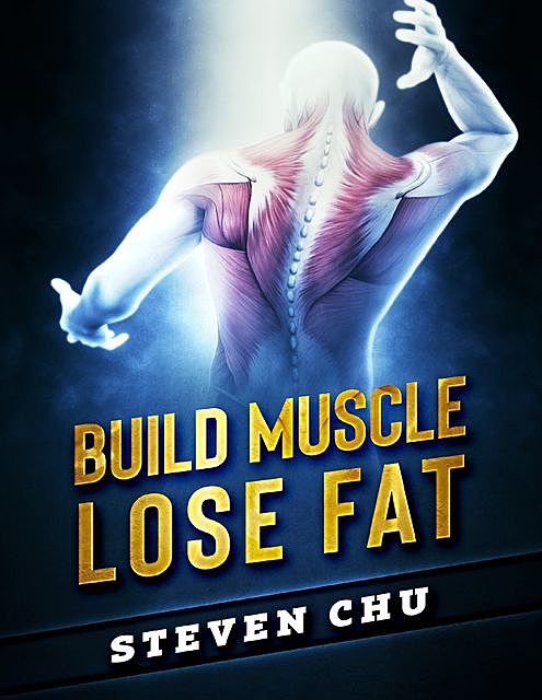 Build Muscle Lose Fat, Steven Chu