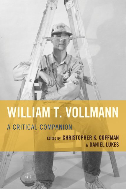 William T. Vollmann, Daniel Lukes, Edited by Christopher K. Coffman