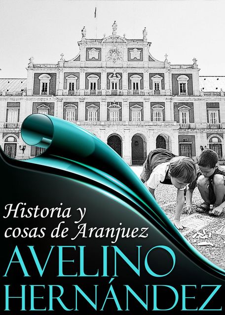 Historia y cosas de Aranjuez, Hernández Avelino