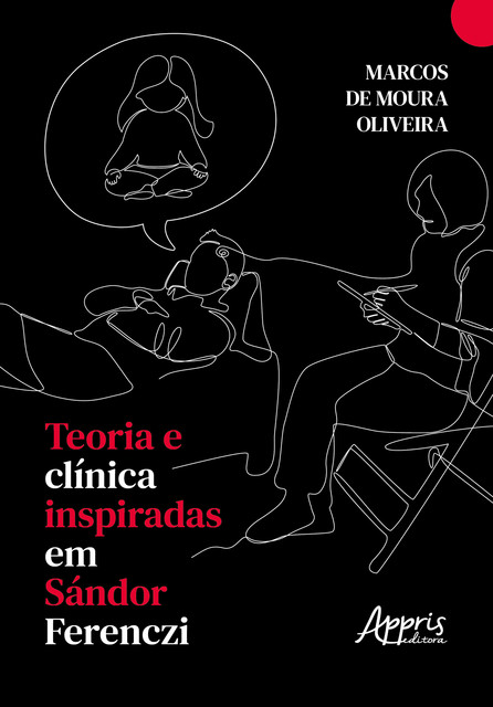 Teoria e Clínica Inspiradas em Sándor Ferenczi, Marcos de Moura Oliveira