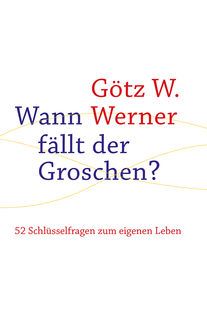 Wann fällt der Groschen, Götz W. Werner