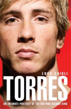 Torres: An Intimate Portrait of the Kid Who Became King, Luca Caioli