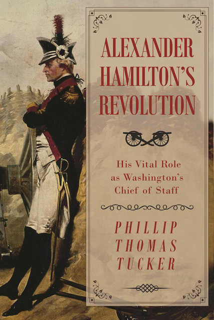 Alexander Hamilton's Revolution, Phillip Thomas Tucker
