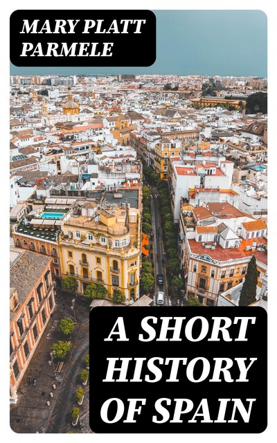 A Short History of Spain, Mary Platt Parmele