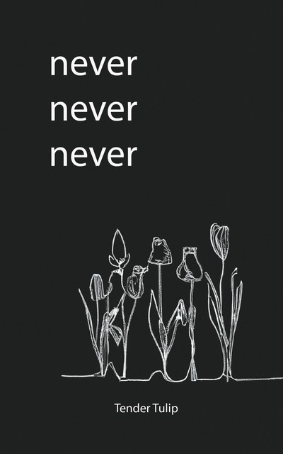 Never Never Never, Tender Tulip