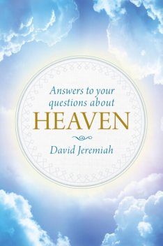 Answers to Your Questions about Heaven, David Jeremiah