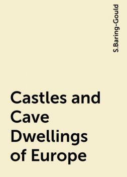 Castles and Cave Dwellings of Europe, S.Baring-Gould