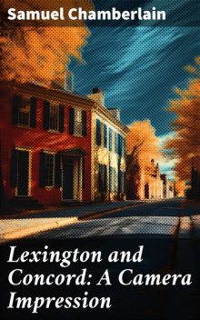 Lexington and Concord: A Camera Impression, Samuel Chamberlain