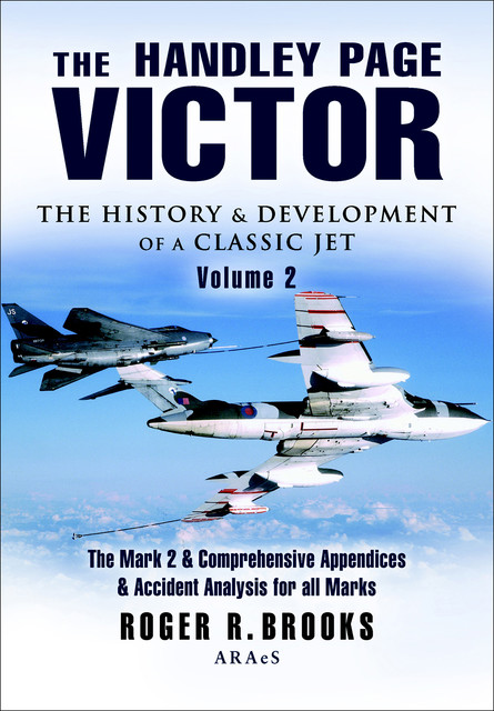 The Handley Page Victor: The History & Development of a Classic Jet, Roger Brooks