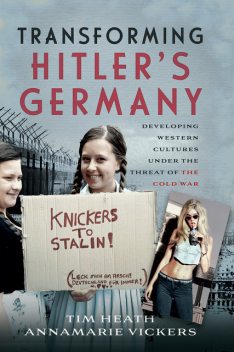 Transforming Hitler's Germany, Tim Heath, Annamarie Vickers