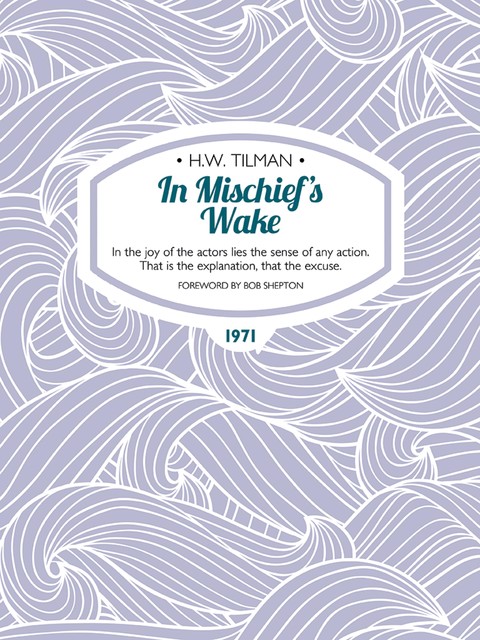 In Mischief's Wake, H.W.Tilman