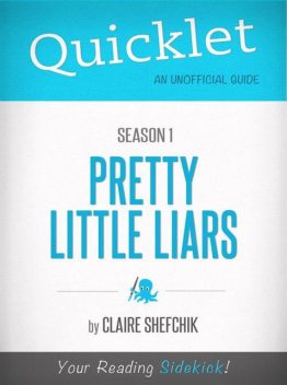 Quicklet on Pretty Little Liars Season 1 (CliffsNotes-like Book Summary), Claire Shefchik