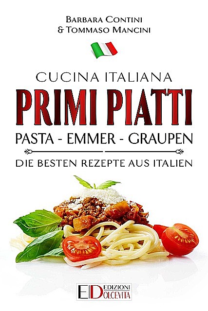 Primi Piatti: Pasta – Emmer – Graupen, Barbara Contini, Tommaso Mancini