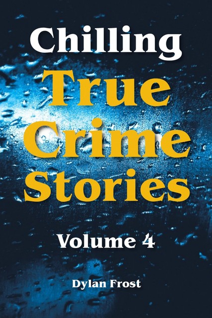 Chilling True Crime Stories – Volume 4, Dylan Frost