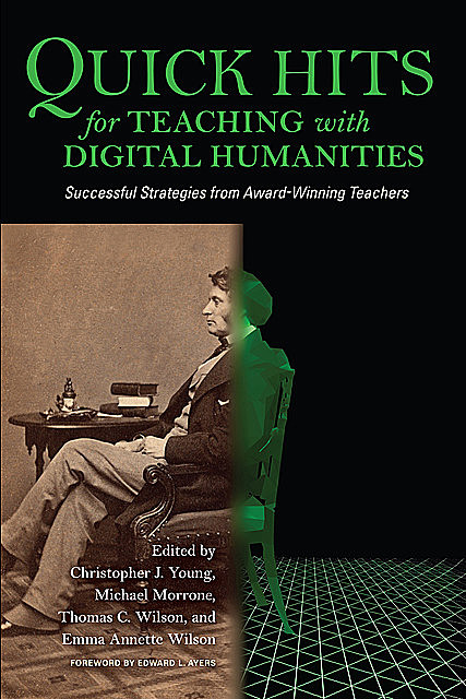 Quick Hits for Teaching with Digital Humanities, Edward L.Ayers