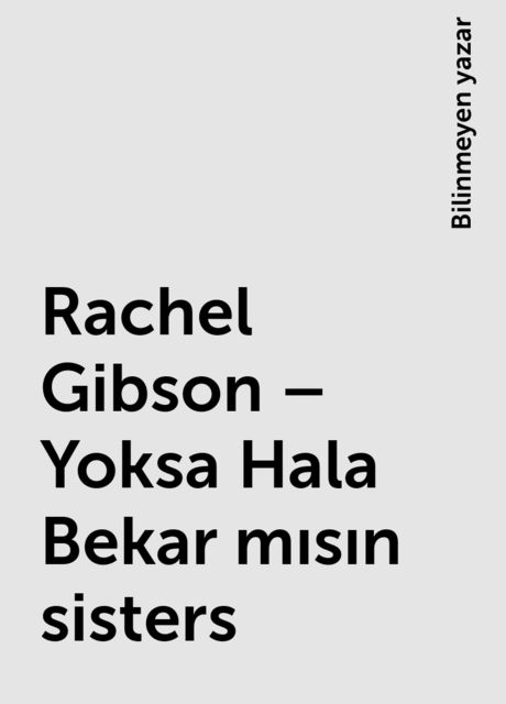 Rachel Gibson – Yoksa Hala Bekar mısın sisters, Bilinmeyen yazar