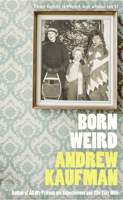 Born Weird, Andrew Kaufman