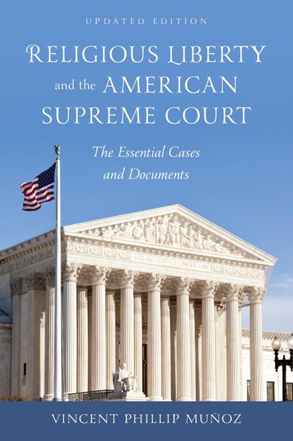 Religious Liberty and the American Supreme Court, Vincent Phillip Munoz