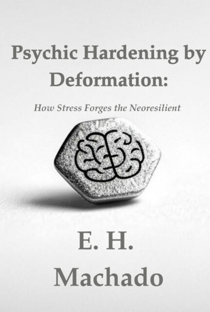 Psychic Hardening By Deformation, E.H. Machado