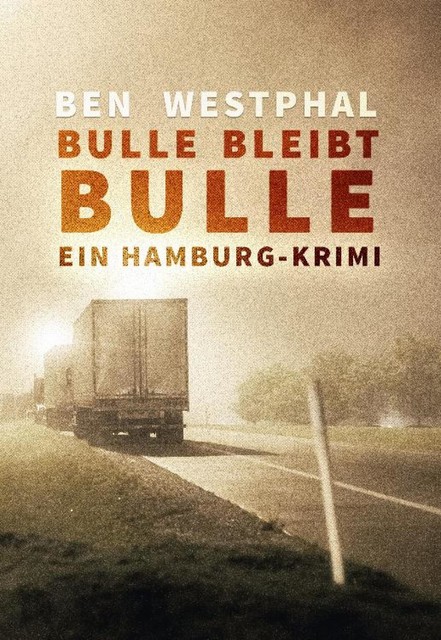 Bulle bleibt Bulle – Ein Hamburg-Krimi, Ben Westphal