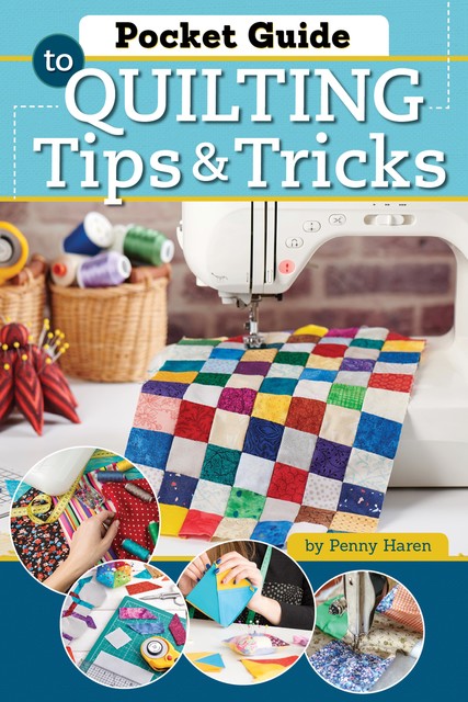 Pocket Guide to Quilting Tips & Tricks, Penny Haren