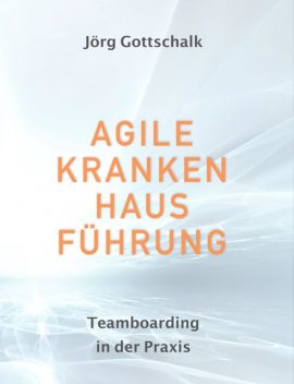 Agile Krankenhausführung, Jörg Gottschalk