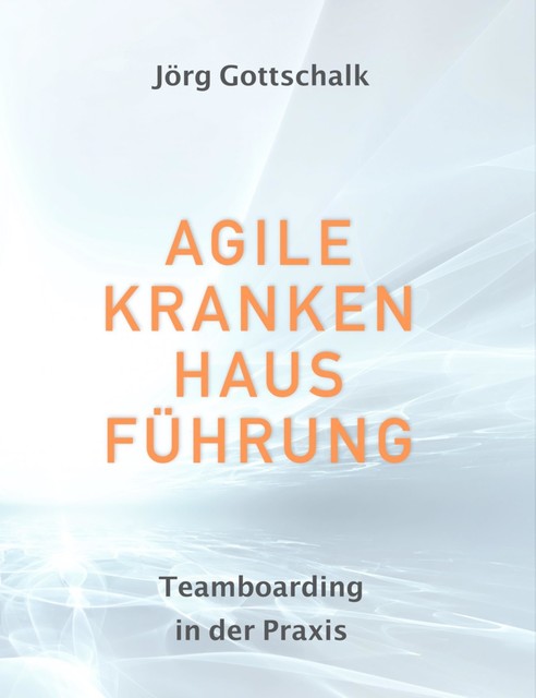 Agile Krankenhausführung, Jörg Gottschalk