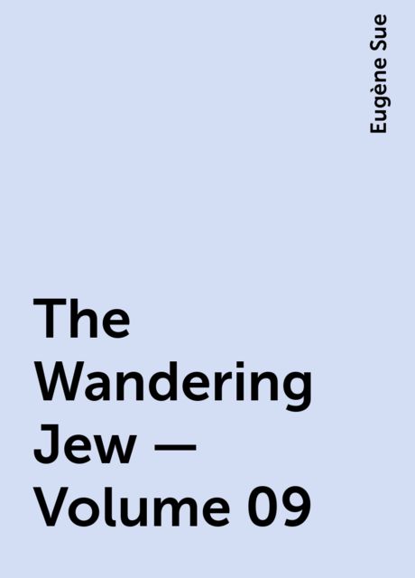 The Wandering Jew — Volume 09, Eugène Sue