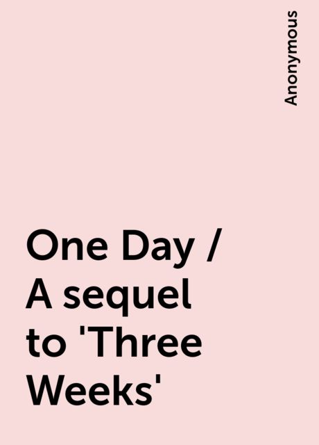 One Day / A sequel to 'Three Weeks', 