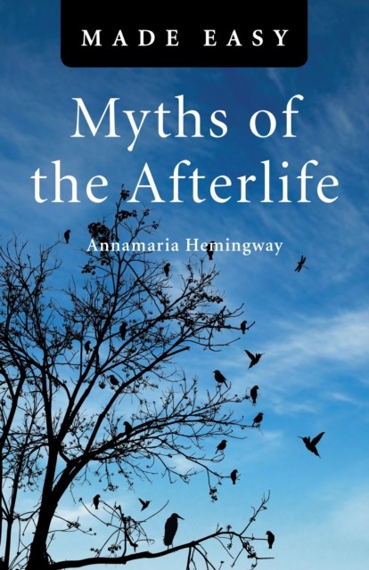 Myths of the Afterlife Made Easy, Annamaria Hemingway