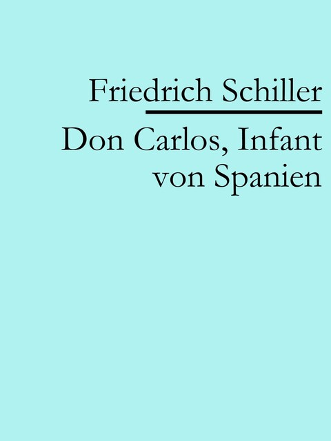 Don Carlos, Infant von Spanien, Friedrich Schiller