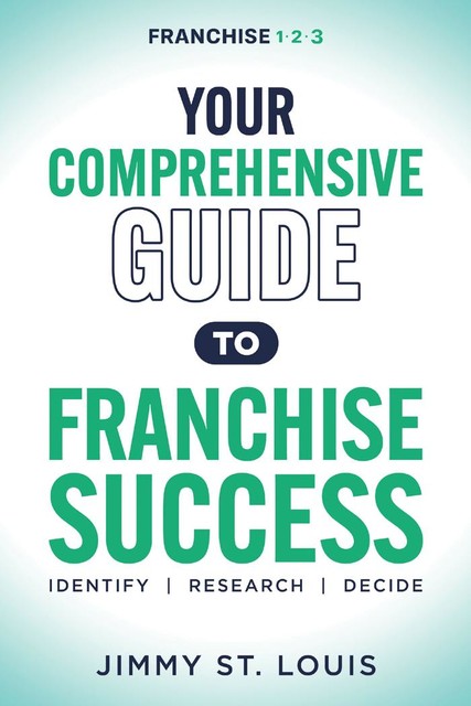 Your Comprehensive Guide to Franchise Success, Jimmy St. Louis