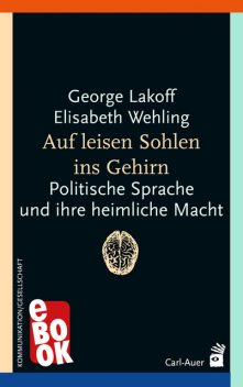 Auf leisen Sohlen ins Gehirn, Elisabeth Wehling, George Lakoff