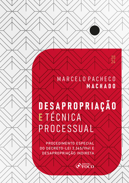 Desapropriação e Técnica Processual – 1ª Ed – 2024, Marcelo Machado