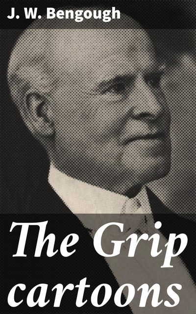 The Grip Cartoons, J.W. Bengough