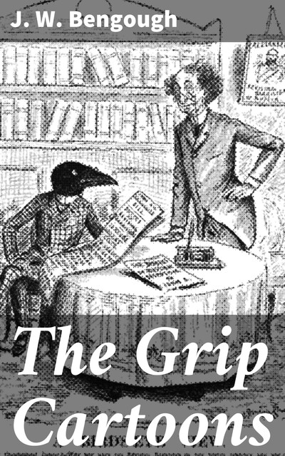 The Grip Cartoons, J.W. Bengough