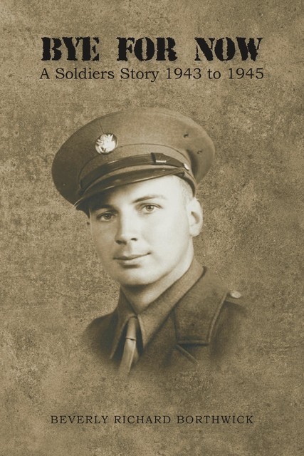 Bye for Now: A Soldier's Story, Pvt. Beverly Richard Borthwick