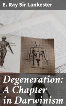 Degeneration: A Chapter in Darwinism, Sir E.Ray Lankester