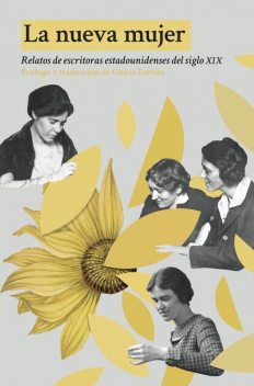 La nueva mujer, Willa Cather, Kate Chopin, Charlotte Perkins Gilman, Sarah Orne Jewett, Catharine Maria Sedgwick, Harriet E. Prescott Spofford, Mary Austin, Sui Sin Far, Susan Glaspell, Zitkala Ša