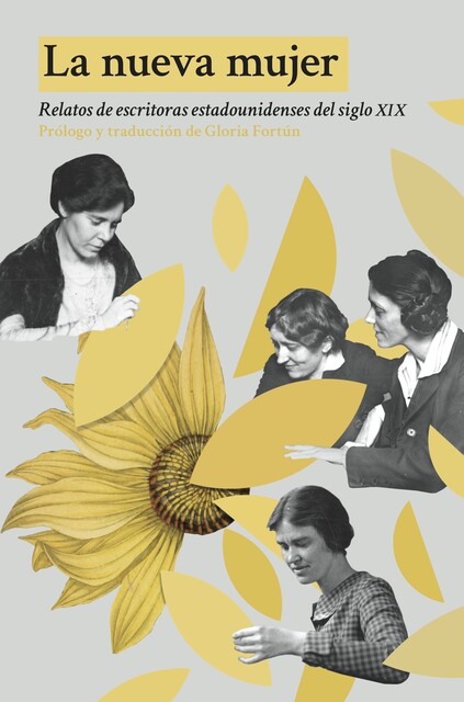 La nueva mujer, Willa Cather, Kate Chopin, Charlotte Perkins Gilman, Sarah Orne Jewett, Catharine Maria Sedgwick, Harriet E. Prescott Spofford, Mary Austin, Sui Sin Far, Susan Glaspell, Zitkala Ša