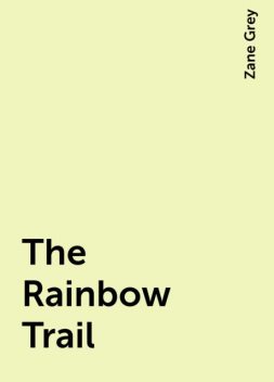 The Rainbow Trail, Zane Grey