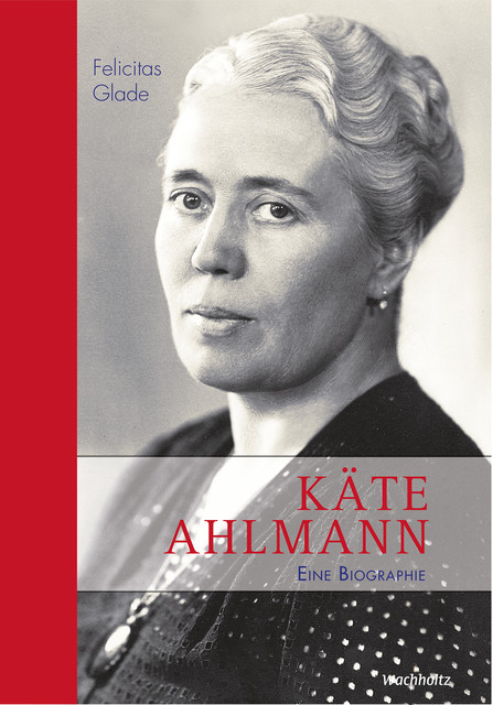 Käte Ahlmann, Felicitas Glade
