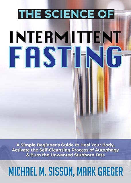 The Science of Intermittent Fasting, Mark Greger, Michael M. Sisson